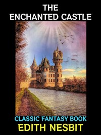 The Enchanted Castle - Edith Nesbit - E-Book