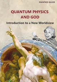 Quantum Physics and God - Manfred Bauer - E-Book