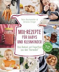 Mix-Rezepte für Babys und Kleinkinder - Petra Reschenhofer - E-Book