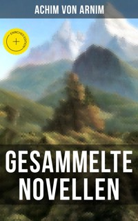 Gesammelte Novellen von Achim von Arnim - Achim von Arnim - E-Book