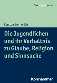 Die Jugendlichen und ihr Verhältnis zu Glaube, Religion und Sinnsuche - Carsten Gennerich - E-Book