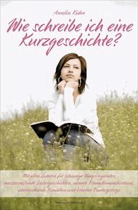 Wie schreibe ich eine  Kurzgeschichte? - Annika Kühn - E-Book