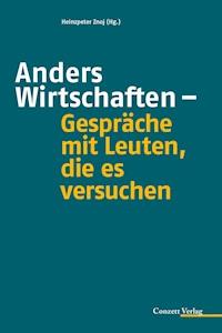 Anders Wirtschaften - Gespräche mit Leuten, die es versuchen -  - E-Book