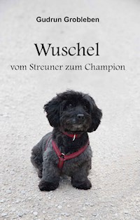 Wuschel, vom Streuner zum Champion - Gudrun Grobleben - E-Book
