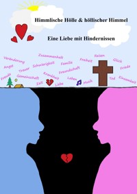 Himmlische Hölle und höllischer Himmel - Eine Liebe mit Hindernissen - Mia Mühlemann - E-Book