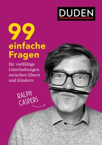 99 einfache Fragen für vielfältige Unterhaltungen zwischen Eltern und Kindern - Ralph Caspers - E-Book