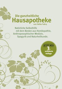Die ganzheitliche Hausapotheke - Heike Fabry - E-Book