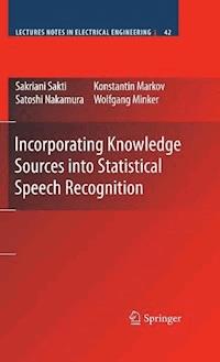 Incorporating Knowledge Sources into Statistical Speech Recognition - Sakriani Sakti - E-Book