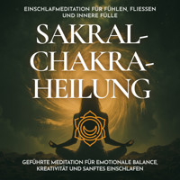 Einschlafmeditation für Fühlen, Fließen und innere Fülle - Sakralchakra-Heilung - Raphael Kempermann - Hörbuch