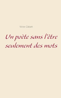Un poète sans l'être seulement des mots - Victor Zabatt - E-Book