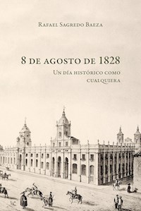 8 de agosto de 1828 - Rafael Sagredo Beza - E-Book