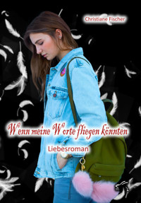 Wenn meine Worte fliegen könnten - Christiane Fischer - kostenlos E-Book