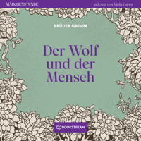 Der Wolf und der Mensch - Märchenstunde, Folge 91 (Ungekürzt) - Brüder Grimm - Hörbuch