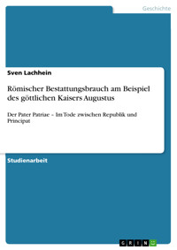 Römischer Bestattungsbrauch am Beispiel des göttlichen Kaisers Augustus - Sven Lachhein - E-Book