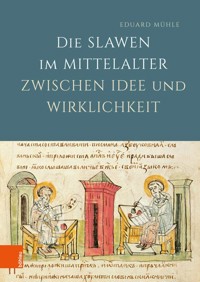 Die Slawen im Mittelalter zwischen Idee und Wirklichkeit - Eduard Mühle - E-Book