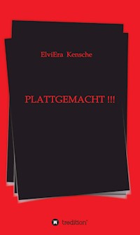 PLATTGEMACHT !!! - ElviEra Kensche - E-Book