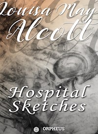 Hospital Sketches - Louisa May Alcott - E-Book