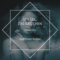 Spiegel, das Kätzchen - Gottfried Keller - Hörbuch