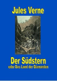 Der Südstern oder Das Land der Diamanten - Jules Verne. - E-Book