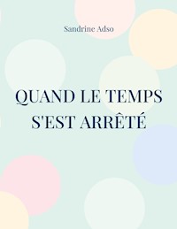 Quand Le Temps s'est arrêté - Sandrine Adso - E-Book