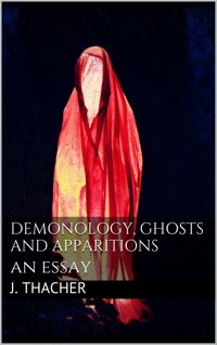 Demonology, Ghosts and Apparitions - Thacher James - E-Book