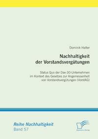 Nachhaltigkeit der Vorstandsvergütungen: Status Quo der Dax-30-Unternehmen im Kontext des Gesetzes zur Angemessenheit von Vorstandsvergütungen (VorstAG) - Dominik Halter - E-Book