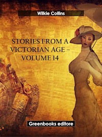 Stories from a Victorian Age - Volume 14 - Wilkie Collins - E-Book