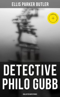 Detective Philo Gubb: Collected Mysteries - Ellis Parker Butler - E-Book