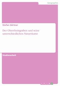 Der Oberrheingraben und seine unterschiedlichen Naturräume - Stefan Gärtner - E-Book