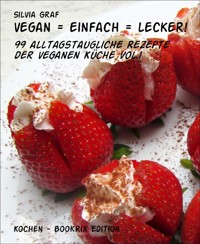 vegan = einfach = lecker! - Silvia Graf - E-Book