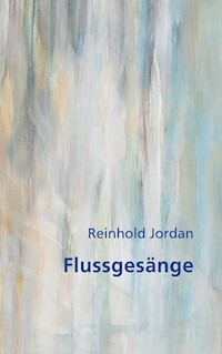 Flussgesänge - Reinhold Jordan - E-Book