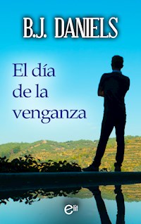 El día de la venganza - B.J. Daniels - E-Book