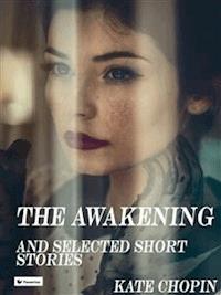 The awakening  And Other Stories - Kate Chopin - E-Book