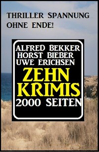 Thriller Spannung ohne Ende! Zehn Krimis - 2000 Seiten - Alfred Bekker - E-Book