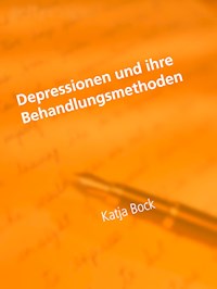 Depressionen und ihre Behandlungsmethoden - Katja Bock - E-Book