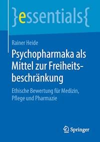 Psychopharmaka als Mittel zur Freiheitsbeschränkung - Rainer Heide - E-Book
