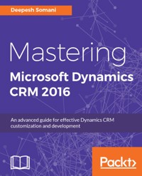Mastering Microsoft Dynamics CRM 2016 - Deepesh Somani - E-Book