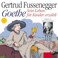 Goethe - Sein Leben für Kinder erzählt - Gertrud Fussenegger - Hörbuch