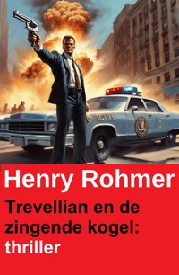 Trevellian en de zingende kogel: thriller - Henry Rohmer - kostenlos E-Book