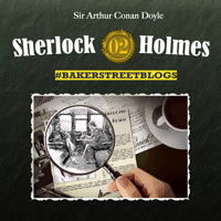 Sherlock Holmes, Bakerstreet Blogs, Folge 2 - Sabine Friedrich - Hörbuch