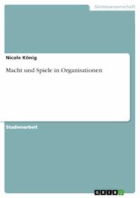Macht und Spiele in Organisationen - Nicole König - E-Book