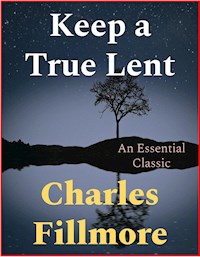 Keep a True Lent - Charles Fillmore - E-Book