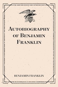 Autobiography of Benjamin Franklin - Benjamin Franklin - E-Book