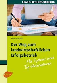 Der Weg zum landwirtschaftlichen Erfolgsbetrieb - Rainer Langosch - E-Book