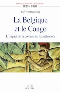 La Belgique et le Congo (1885-1980) - Guy Vanthemsche - E-Book