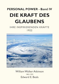 Die Kraft des Glaubens - William Walker Atkinson - E-Book