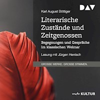 Literarische Zustände und Zeitgenossen. Begegnungen und Gespräche im klassischen Weimar - Karl August Böttiger - Hörbuch