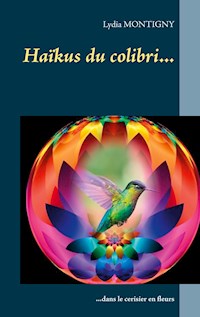 Haïkus du colibri... - Lydia Montigny - E-Book