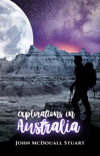 Explorations in Australia - John McDouall Stuart - E-Book