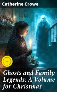 Ghosts and Family Legends: A Volume for Christmas - Catherine Crowe - E-Book